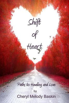 Shift of Heart: Paths to Healing and Love by Frey, Zorina