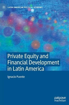 Private Equity and Financial Development in Latin America by Puente, Ignacio