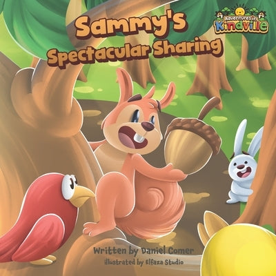 Sammy the Squirrel's Spectacular Sharing: A Rhyming Book for Kids, with Awesome Life Lessons about Generosity, Helping Others, and Friendship by Studio, Elfaza