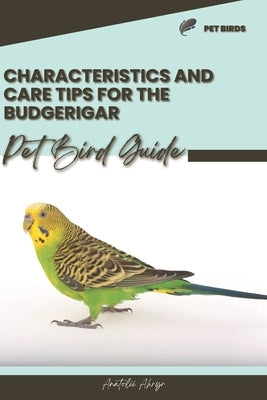 Characteristics and care tips for the Budgerigar: Pet bird guide by Ahryr, Anatolii