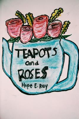 Teapots and roses by Ray, Hope