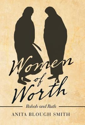 Women of Worth: Rahab and Ruth by Smith, Anita Blough