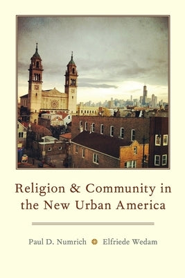 Religion and Community in the New Urban America by Numrich, Paul D.