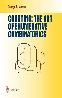 Counting: The Art of Enumerative Combinatorics by Martin, George E.