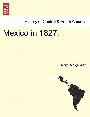 Mexico in 1827. by Ward, Henry George