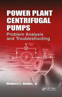 Power Plant Centrifugal Pumps: Problem Analysis and Troubleshooting by Adams, Maurice L.