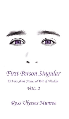 First Person Singular Vol. 2: 85 Very Short Stories of Wit & Wisdom by Munroe, Ross Ulysses