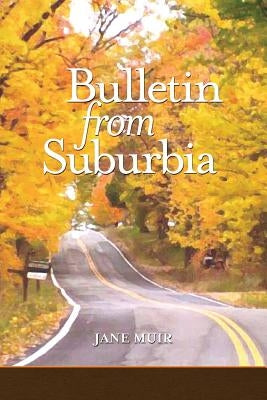 Bulletin from Suburbia by Muir, Jane