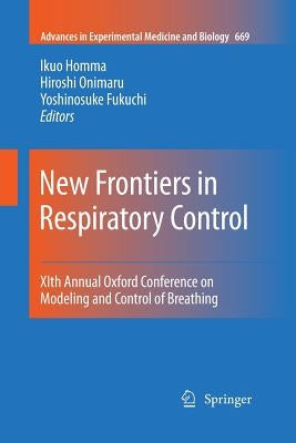New Frontiers in Respiratory Control: Xith Annual Oxford Conference on Modeling and Control of Breathing by Homma, Ikuo