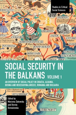 Social Security in the Balkans - Volume 1: An Overview of Social Policy in Croatia, Albania, Bosnia and Herzegovina, Greece, Romania and Bulgaria by Żakowska, Marzena