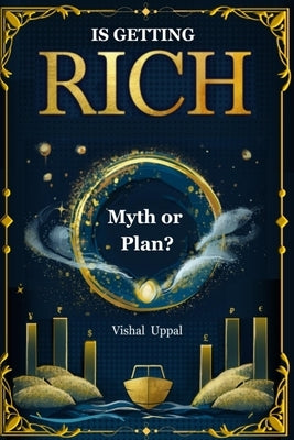 Is Getting Rich Myth or Plan? by Uppal, Vishal