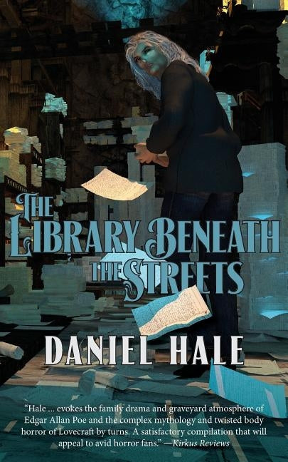The Library Beneath the Streets: Tales of the Surreal and the Wondrous by Hale, Daniel