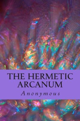 The Hermetic Arcanum by Anonymous