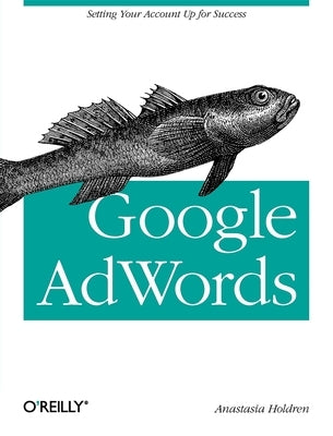 Google Adwords: Managing Your Advertising Program by Holdren, Anastasia