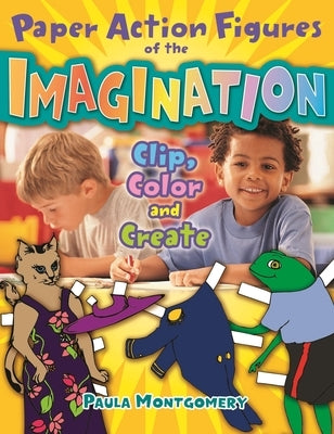 Paper Action Figures of the Imagination: Clip, Color and Create by Montgomery, Paula
