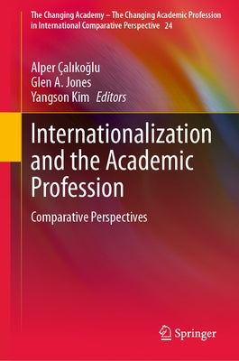 Internationalization and the Academic Profession: Comparative Perspectives by Çalıkoğlu, Alper