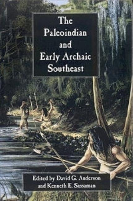 The Paleoindian and Early Archaic Southeast by Anderson, David G.