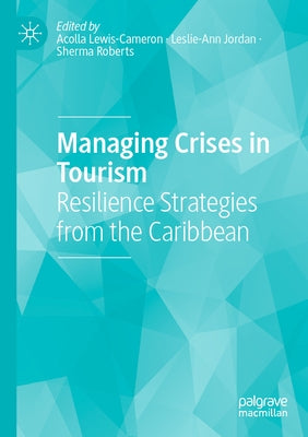 Managing Crises in Tourism: Resilience Strategies from the Caribbean by Lewis-Cameron, Acolla