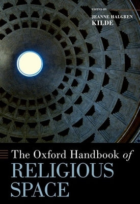 The Oxford Handbook of Religious Space by Kilde, Jeanne Halgren