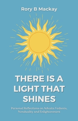 There Is A Light That Shines by MacKay, Rory B.