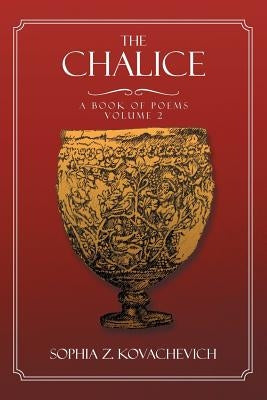 The Chalice - Vol. 2: A Book of Poems by Kovachevich, Sophia Z.