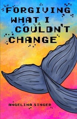 Forgiving What I Couldn't Change by Singer, Angelina