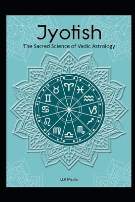 Jyotish: The Sacred Science of Vedic Astrology by Media, Llh