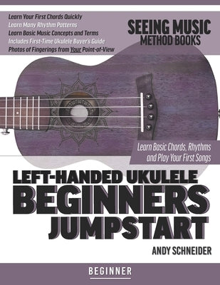 Left-Handed Ukulele Beginners Jumpstart: Learn Basic Chords, Rhythms and Play Your First Songs by Schneider, Andy