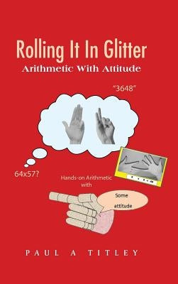 Rolling It in Glitter: Arithmetic with Attitude by Titley, Paul a.