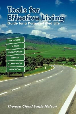 Tools for Effective Living: Guide for a Purpose-Filled Life by Nelson, Theresa Cloud Eagle