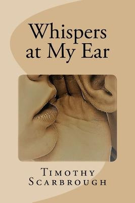 Whispers at My Ear by Scarbrough, Timothy