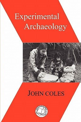Experimental Archaeology by Coles, John Morton