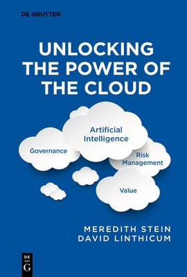 Unlocking the Power of the Cloud: Governance, Artificial Intelligence, Risk Management, Value by Stein, Meredith