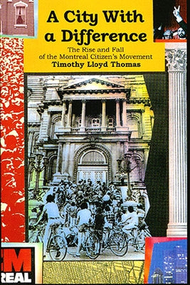 A City with a Difference: The Rise and Fall of the Montreal Citizens Movement by Thomas, Timothy