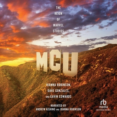 McU: The Reign of Marvel Studios by Robinson, Joanna