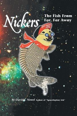 Nickers, The Fish From Far, Far Away by Nowel, David J.