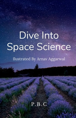 Dive Into Space Science!! by C, P.