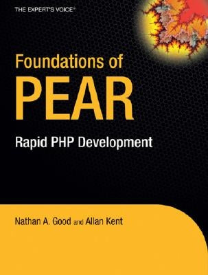 Foundations of PEAR: Rapid PHP Development by Kent, Allan