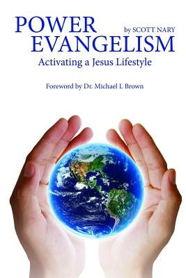 Power Evangelism Activating a Jesus lifestyle by Nary, Scott