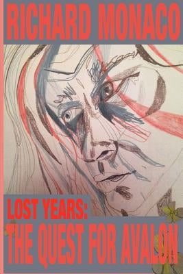 Lost Years: The Quest for Avalon by Monaco, Richard