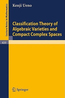 Classification Theory of Algebraic Varieties and Compact Complex Spaces by Cherenack, P.