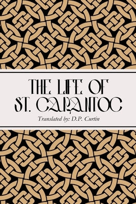 The Life of St. Carantoc by Curtin, D. P.