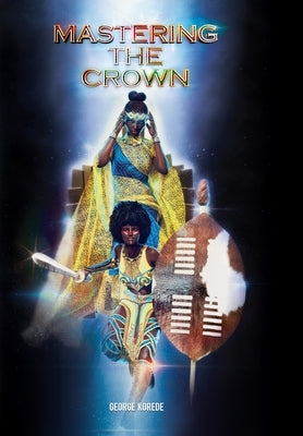 Mastering The Crown by Korede, George