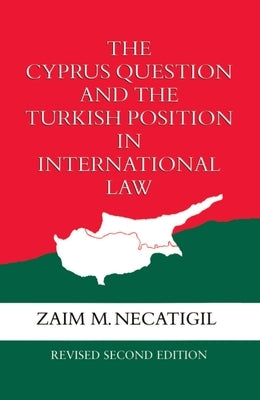 The Cyprus Question and the Turkish Position in International Law by Necatigil, Zaim M.