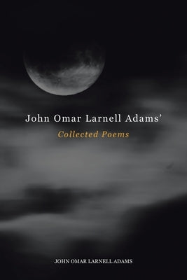 John Omar Larnell Adams' Collected Poems by Adams, John Omar Larnell