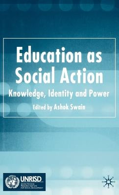 Education as Social Action: Knowledge, Identity and Power by Swain, A.