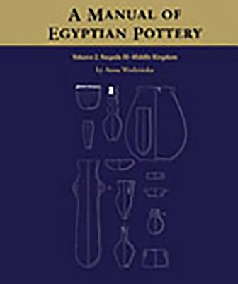 A Manual of Egyptian Pottery, Volume 2 by Wodzinska, Anna