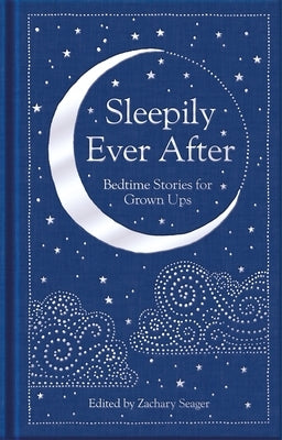 Sleepily Ever After: Bedtime Stories for Grown Ups by Seager, Zachary