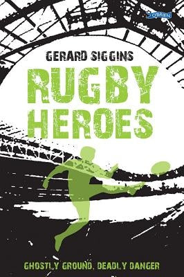 Rugby Heroes: Ghostly Ground, Deadly Danger by Siggins, Gerard