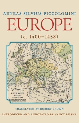 Europe (C. 1400-1458): Translated by Robert Brownintroduced and Annotated by Nancy Bisaha by Piccolomini, Aeneas Silvius